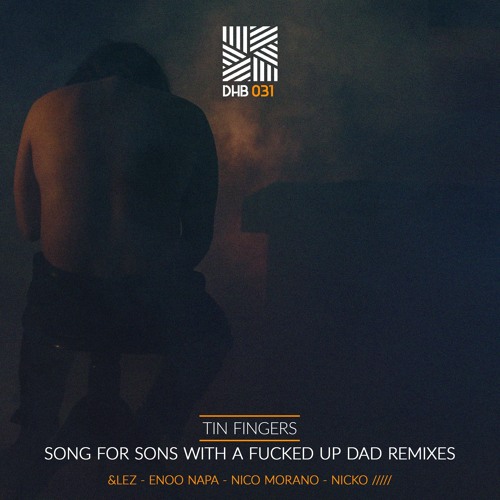 DHB031 - Song for Sons With a Fucked Up Dad Remixes