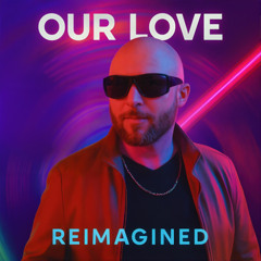 Our Love - Reimagined