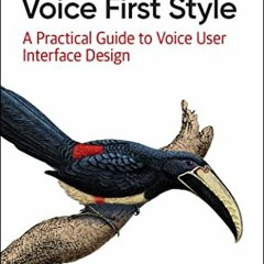 Read pdf The Elements of Voice First Style: A Practical Guide to Voice User Interface Design by  Ahm