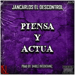 PIENSA Y ACTUA - JANCARLOS EL DESCONTROL (Prod By. DOBLE INTENTIONS)