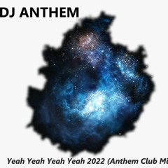 Yeah Yeah Yeah Yeah 2022 (Anthem Club Mix)