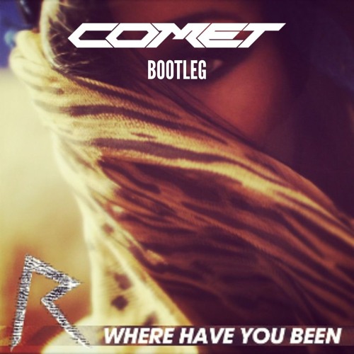 Rihanna - Where Have You Been[Comet Bootleg]