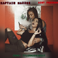 Ain’t Pressed - Kaptain Hazzee