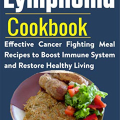 [GET] EPUB 📃 Lymphoma Cookbook: Effective Cancer Fighting Meal Recipes to Boost Immu