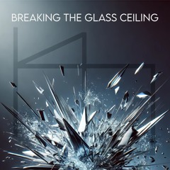 Breaking The Glass Ceiling