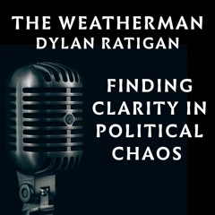 Weatherman #2: Finding Clarity in Political Chaos