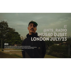 MU540 | DJSET @NTSLIVEUK  LONDON, JULY 2023