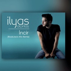 İlyas Yalçıntaş - İncir (RoobJack Afro Remix)