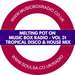 Melting Pot On Music Box Radio - Vol 31 (Tropical Disco & House Mix)
