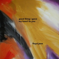 Good Thing I Gave My Heart To You