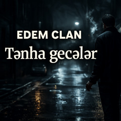 EDEM CLAN-TƏNHA GECƏLƏR