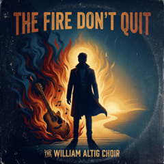 The Fire Don’t Quit