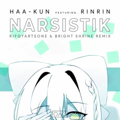 Haa-Kun ft. RinRin - NARSISTIK (RifqyArtsOne & BRIGHT SHRINE Remix)