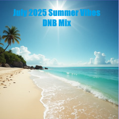 July 2025 Summer Vibes DNB Mix