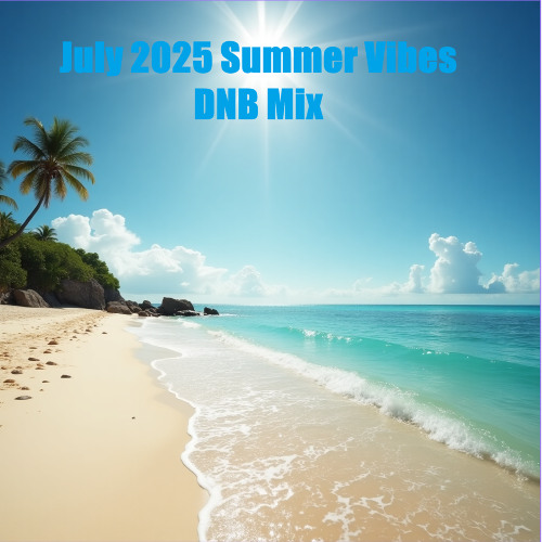 July 2025 Summer Vibes DNB Mix