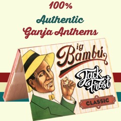 100% AUTHENTIC GANJA ANTHEMS