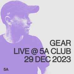 Gear @ 5A Club 29.12.2023