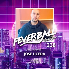 Feverball Radio Show 238 With Ladies On Mars + Special Guest JOSE UCEDA