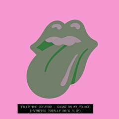 TYLER THE CREATOR - SUGAR ON MY TOUNGE (HVYHTTRS TOTALLY 80'S FLIP)