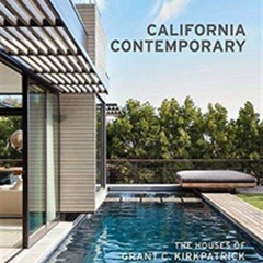 GET EPUB 📩 California Contemporary: The Houses of Grant C. Kirkpatrick and KAA Desig