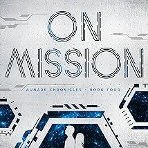 Access [PDF EBOOK EPUB KINDLE] On Mission (Aunare Chronicles Book 4) BY Aileen Erin (Author)