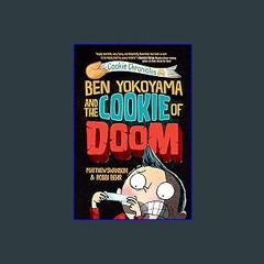 [Ebook]$$ 📖 Ben Yokoyama and the Cookie of Doom (Cookie Chronicles) <(READ PDF EBOOK)>