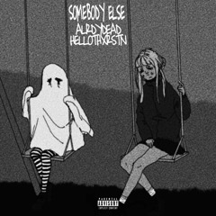somebody else ft hellothxrstn