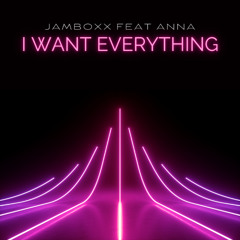 Jamboxx Feat ANNA - I Want Everything