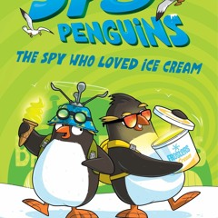 ✔Epub⚡️ Spy Penguins: The Spy Who Loved Ice Cream (Spy Penguins, 2)