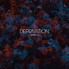 DEPRIVATION