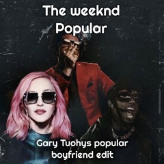 The Weeknd - Popular (Gary Tuohys Popular Boyfriend Edit)