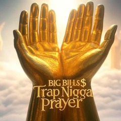 BIG BILL$ X Trap nigga prayer
