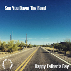 See You Down The Road - Happy Father's Day