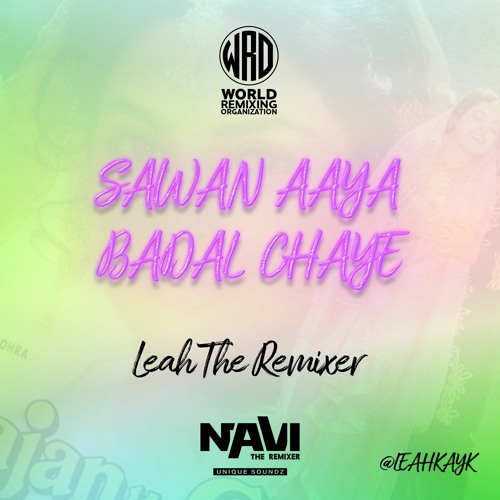 Sawan Aaya Badal Chaye - Leah The Remixer