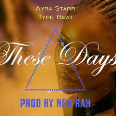 Ayra Starr Type Beat "These days"- Afrobeat Prod by Neo-Rah