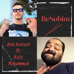 ARIA KEOXER - BeSubim [ Ft. Azizmohamadi ]