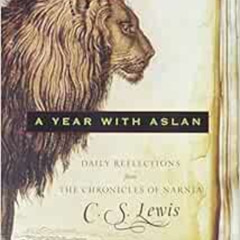 Access PDF 📔 A Year with Aslan: Daily Reflections from The Chronicles of Narnia by C