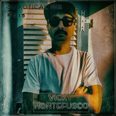 Quixotical Mix #015 | Vicky Montefusco