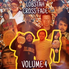 The Lobstah Cross-Fade: Volume 4