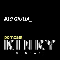 KINKY SUNDAYS porncast #19 GIULIA_