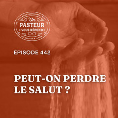 Peut-on perdre le salut (Épisode 442)