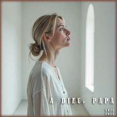 A dieu, Papa