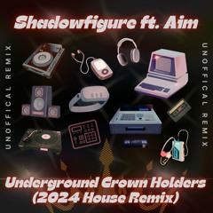 Shadowfigure ft. Aim - Underground Crown Holders (2024 House Remix)