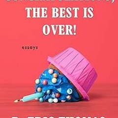 * Congratulations, The Best Is Over!: Essays EBook