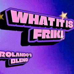 What it is x Friki (Rolando's Blend)