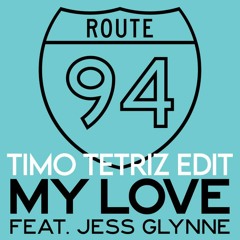 ROUTE 94 FEAT. JESS GLYNN - MY LOVE [TIMO TETRIZ EDIT](FREE DOWNLOAD)