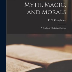 get ⚡PDF⚡ Download Myth, Magic, and Morals: a Study of Christian Origins