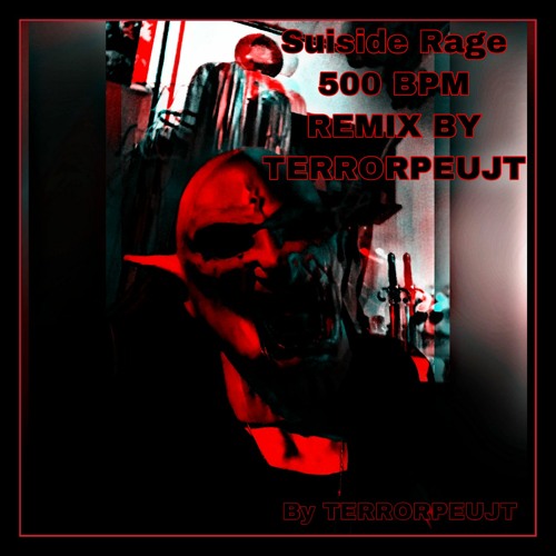 Suiside Rage 500Bpm Remix By TerrorPeujtT2