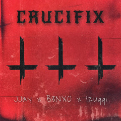 “Crucifix” JJay x B3NXO x Izuqqi