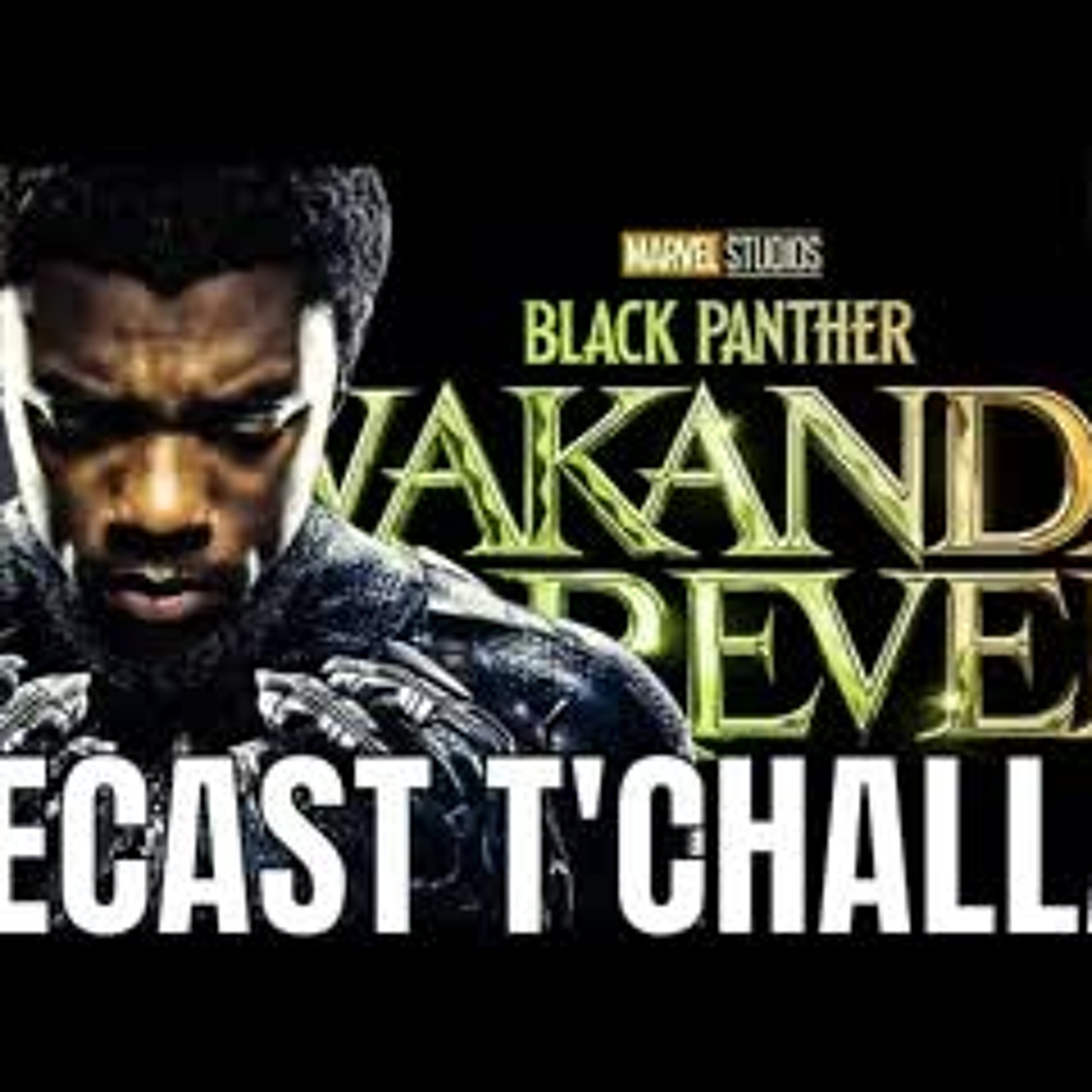 Recast T'Challa in  Black Panther Wakanda Forever - Part 1 episode artwork
